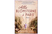 Skønlitteratur & Fiktion - Alle blomsterne i Paris PB - Skønlitteratur & Fiktion - Hæftet - 9788712061137