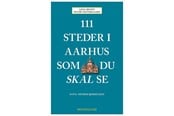Rejsebøger - 111 steder i Aarhus som du skal se - Rejsebog - Hæftet - 9788772160764