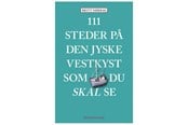 Rejsebøger - 111 steder på Den jyske Vestkyst som du skal se - Rejsebog - Hæftet - 9788771187984