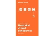 Historie, Mytologi & Samfund - Hvad skal vi med nyhederne? - Historie & Samfund - Hæftet - 9788793772397