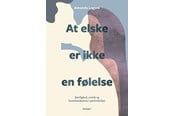Krop & Sind - At elske er ikke en følelse - Krop & Sind - hardcover - 9788773390214
