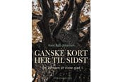 Biografi og memoirs - Ganske kort her til sidst - Biografi & Erindring - hardback - 9788774674955