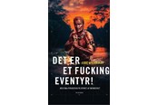Biografi og memoirs - Det er et fucking eventyr! - Biografi & Erindring - hardback - 9788702308846