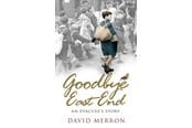 Biografi og memoirs - David Merron - Goodbye East End: An Evacuee's Story (English) - Biografi & Erindring - paperback - 9780552171472