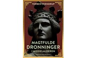 Historie, Mytologi & Samfund - Magtfulde dronninger i middelalderen - Historie & Samfund - Hæftet - 9788774675549