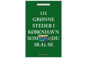Rejsebøger - 111 grønne steder i København som du skal se - Rejsebog - Hæftet - 9788772165554