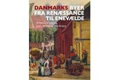 Historie, Mytologi & Samfund - Danmarks byer fra renæssance til enevælde - Historie & Samfund - hardcover - 9788772190211