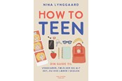 Ungdomsbøger - How to teen - din guide til venskaber følelser og - Ungdomsbog - hardback - 9788740088342