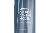 Historie, Mytologi & Samfund - Myten om den danske model - Historie & Samfund - hardcover - 9788794504058