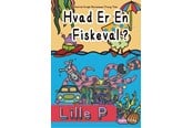 Børnebøger - Lille P - Hvad er en Fiskeval? - Børnebog - Hardback - 9788776160685