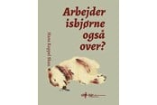 Digte - Arbejder isbjørne også over? - Digte - Hardback - 9788794491891