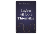 Skønlitteratur & Fiktion - Ingen vil bo i Thionville - Skønlitteratur & Fiktion - Hæftet - 9788794327671