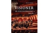 Kunst & Kultur - Visioner - DR Symfoniorkestret 100 år - Kunst & Kultur - Hardcover - 9788711997437