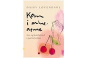 Krop & Sind - Kom i mine arme - Sex og kærlighed i parforholdet - Krop & Sind - hardcover - 9788775961917