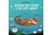 Børnebøger - Hvilke dyr lever i og ved søer? - Børnebog - Hardcover - 9788775664870