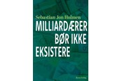 Historie, Mytologi & Samfund - Milliardærer bør ikke eksistere - Historie & Samfund - Hæftet - 9788776162900