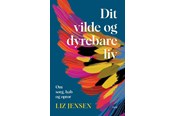 Biografi og memoirs - Dit vilde og dyrebare liv - Biografi & Erindring - Hæftet - 9788794567121