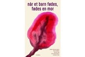 Krop & Sind - Når et barn fødes fødes en mor - Krop & Sind - Hæftet - 9788702440669