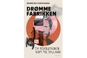 Historie, Mytologi & Samfund - Drømmefabrikken – da revolutionen kom til Jylland - Historie & Samfund - Hæftet - 9788727011264