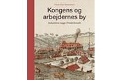 Historie, Mytologi & Samfund - Kongens og arbejdernes by - Historie & Samfund - hardcover - 9788712800323