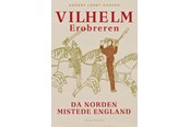 Historie, Mytologi & Samfund - Vilhelm Erobreren - Da Norden mistede England - Historie & Samfund - hardcover - 9788727225388