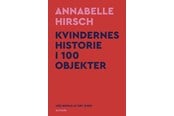 Historie, Mytologi & Samfund - Kvindernes historie i 100 objekter - Historie & Samfund - hardback - 9788743410348