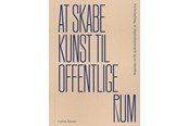 Kunst & Kultur - At skabe kunst til offentlige rum - Kunst & Kultur - Hardback - 9788776690137