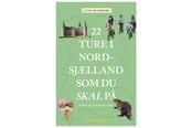 Rejsebøger - 22 ture i Nordsjælland som du skal på - Rejsebog - Hæftet - 9788772169378