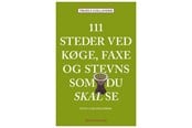 Rejsebøger - 111 steder ved Køge Faxe og Stevns som du skal se - Rejsebog - Hæftet - 9788776232306