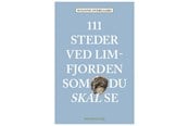 Rejsebøger - 111 steder ved Limfjorden som du skal se - Rejsebog - Hæftet - 9788772168982