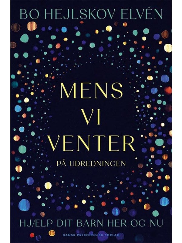 Mens vi venter på udredningen - Hjælp dit barn her og nu - Bo Hejlskov Elvén - Hæftet Bog - Dansk Psykologisk Forlag A/S - 2026 - Dansk - Booktok.dk
